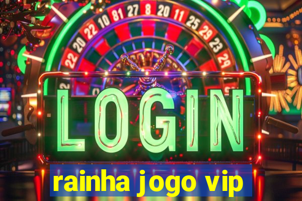 rainha jogo vip